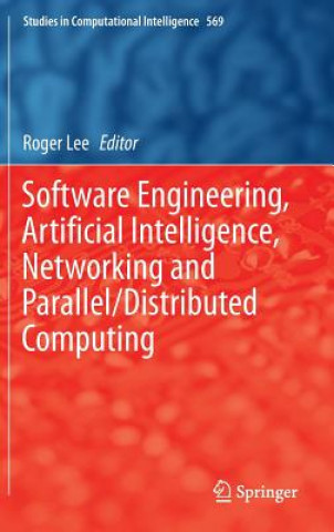 Kniha Software Engineering, Artificial Intelligence, Networking and Parallel/Distributed Computing Roger Lee