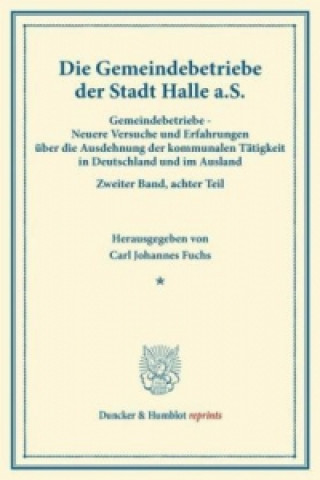 Könyv Die Gemeindebetriebe der Stadt Halle a.S.. Bd.2, Tl.8 Carl Johannes Fuchs