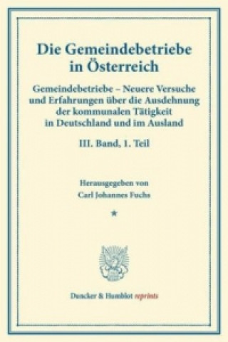 Книга Die Gemeindebetriebe in Österreich.. Bd.3, Tl. 1 Carl Johannes Fuchs