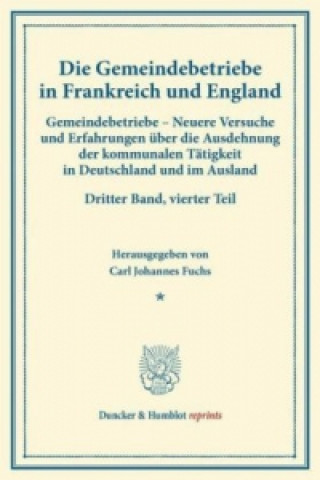 Könyv Gemeindebetriebe in Frankreich und England.. Bd.3, Tl.4 Carl Johannes Fuchs