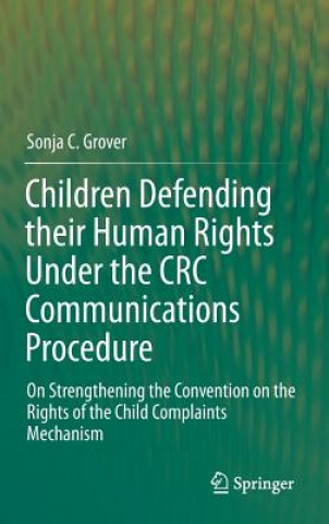 Книга Children Defending their Human Rights Under the CRC Communications Procedure Sonja C. Grover