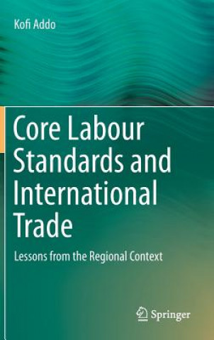 Knjiga Core Labour Standards and International Trade Kofi Addo