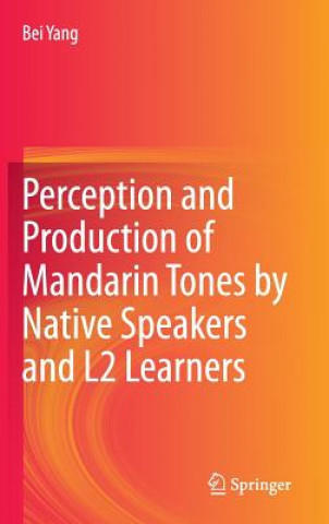 Książka Perception and Production of Mandarin Tones by Native Speakers and L2 Learners Bei Yang