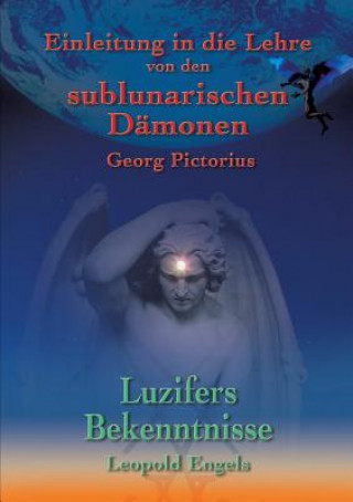 Könyv Luzifers Bekenntnisse und Einleitung in die Lehre von den sublunarischen Damonen Leopold Engel