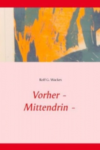 Kniha Vorher - Mittendrin - Danach Rolf G. Wackes