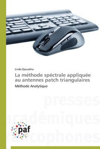 Książka La Methode Spectrale Appliquee Au Antennes Patch Triangulaires Linda Djouablia