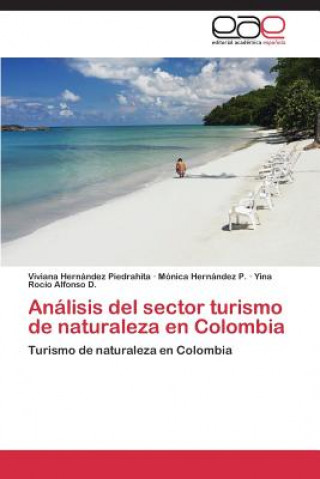 Könyv Analisis del Sector Turismo de Naturaleza En Colombia Viviana Hernández Piedrahita