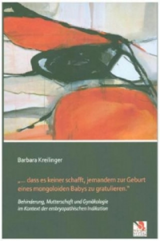 Könyv dass es keiner schafft, jemandem zur Geburt eines mongoloiden Babys zu gratulieren. Barbara Kreilinger