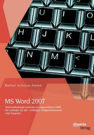 Kniha MS Word 2007 - Textverarbeitungs-Software im ungewohnten Outfit Bärbel Schulze-Amme