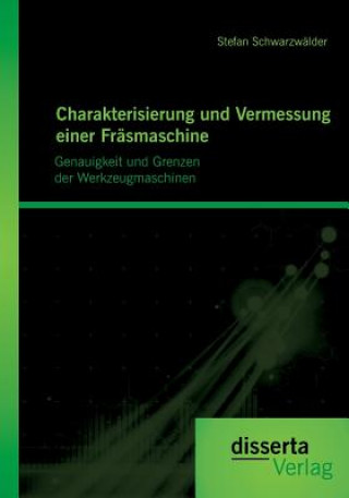 Książka Charakterisierung und Vermessung einer Frasmaschine Stefan Schwarzwälder