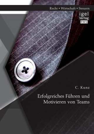 Książka Erfolgreiches Fuhren und Motivieren von Teams Christoph Kunz