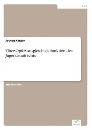 Knjiga Tater-Opfer-Ausgleich als Sanktion des Jugendstrafrechts Jochen Kasper