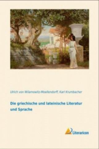 Könyv Die griechische und lateinische Literatur und Sprache Ulrich von Wilamowitz-Moellendorff