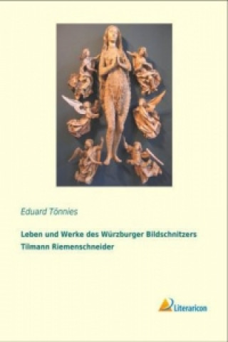 Libro Leben und Werke des Würzburger Bildschnitzers Tilmann Riemenschneider Eduard Tönnies