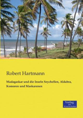 Carte Madagaskar und die Inseln Seychellen, Aldabra, Komoren und Maskarenen Robert Hartmann