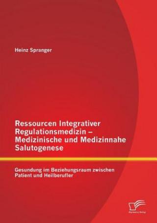 Carte Ressourcen Integrativer Regulationsmedizin - Medizinische und Medizinnahe Salutogenese Heinz Spranger
