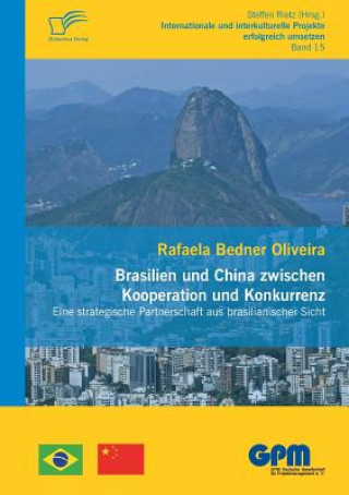 Kniha Brasilien und China zwischen Kooperation und Konkurrenz - Eine strategische Partnerschaft aus brasilianischer Sicht Rafaela Bedner Oliveira