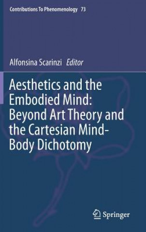 Könyv Aesthetics and the Embodied Mind: Beyond Art Theory and the Cartesian Mind-Body Dichotomy Alfonsina Scarinzi