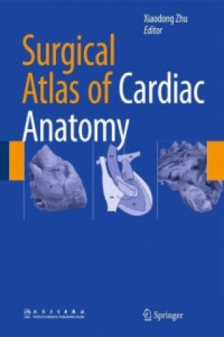Kniha Surgical Atlas of Cardiac Anatomy Xiaodong Zhu