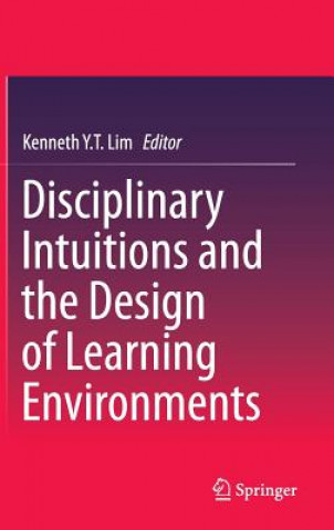 Kniha Disciplinary Intuitions and the Design of Learning Environments Kenneth Y. T. Lim