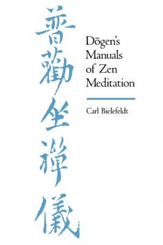 Könyv Dogen's Manuals of Zen Meditation Carl Bielefeldt
