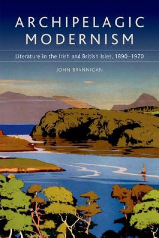 Könyv Archipelagic Modernism John Brannigan