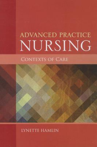 Książka Advanced Practice Nursing Contexts Of Care Lynette Hamlin