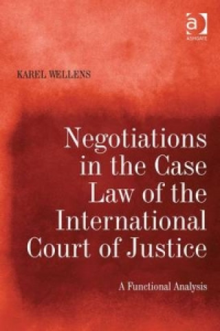 Kniha Negotiations in the Case Law of the International Court of Justice Karel Wellens