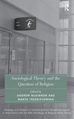 Książka Sociological Theory and the Question of Religion Andrew McKinnon