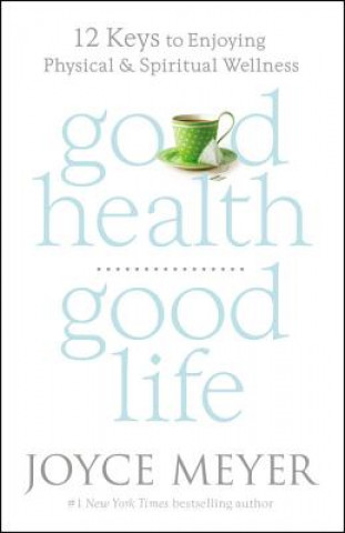 Kniha Good Health, Good Life Joyce Meyer