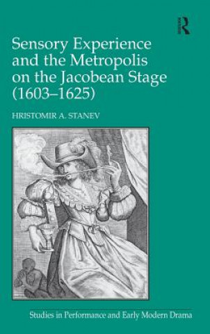 Книга Sensory Experience and the Metropolis on the Jacobean Stage (1603-1625) Hristomir A. Stanev