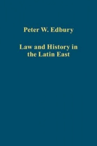 Kniha Law and History in the Latin East Peter W. Edbury