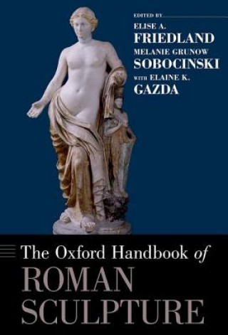 Knjiga Oxford Handbook of Roman Sculpture Elise A. Friedland