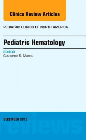 Kniha Pediatric Hematology, An Issue of Pediatric Clinics Catherine S Manno