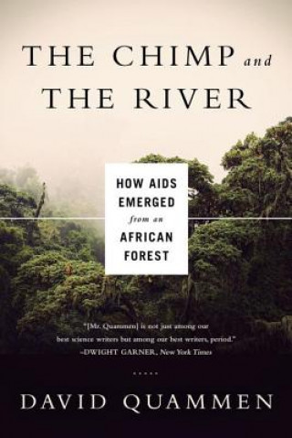 Könyv Chimp and the River - How AIDS Emerged from an African Forest David Quammen