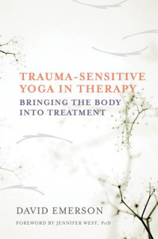 Kniha Trauma-Sensitive Yoga in Therapy David Emerson