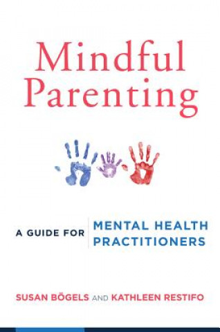 Könyv Mindful Parenting Susan Bogels