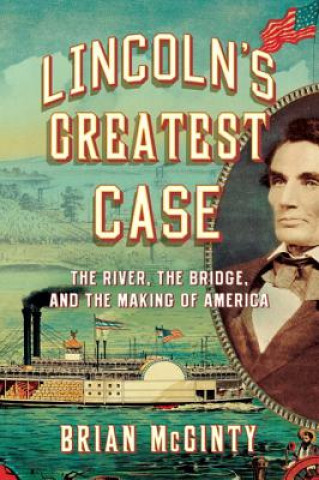 Libro Lincoln's Greatest Case - The River, the Bridge, and the Making of America Brian McGinty