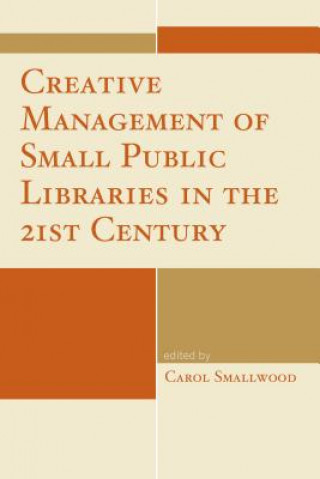 Carte Creative Management of Small Public Libraries in the 21st Century Carol Smallwood