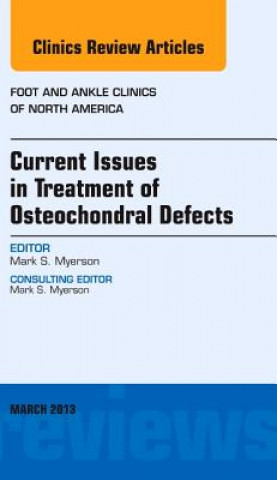 Kniha Current Issues in Treatment of Osteochondral Defects, An Issue of Foot and Ankle Clinics Mark Myerson