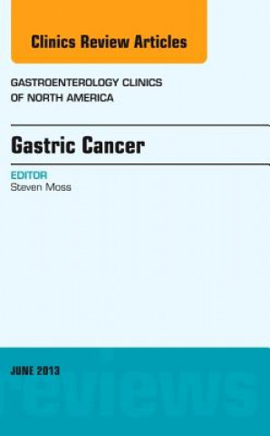 Carte Gastric Cancer, An Issue of Gastroenterology Clinics Steven Moss