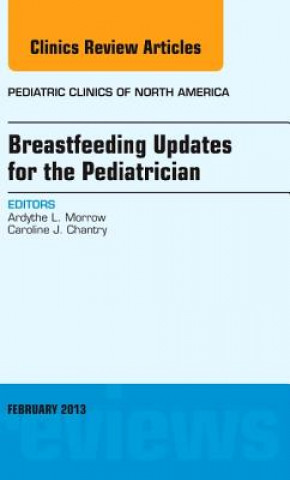 Книга Breastfeeding Updates for the Pediatrician, An Issue of Pediatric Clinics Ardythe Morrow