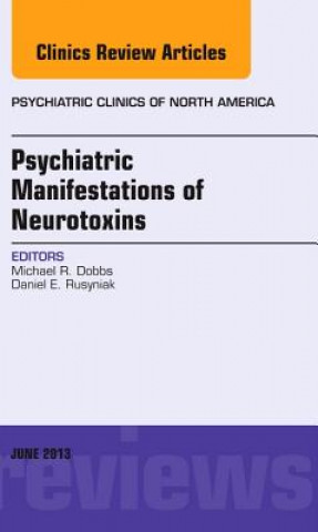Carte Psychiatric Manifestations of Neurotoxins, An Issue of Psychiatric Clinics Michael Dobbs