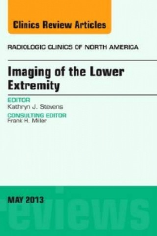 Книга Imaging of the Lower Extremity, An Issue of Radiologic Clinics of North America Kathryn J Stevens