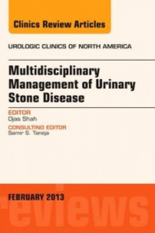 Carte Multidisciplinary Management of Urinary Stone Disease, An Issue of Urologic Clinics Ojas Shah