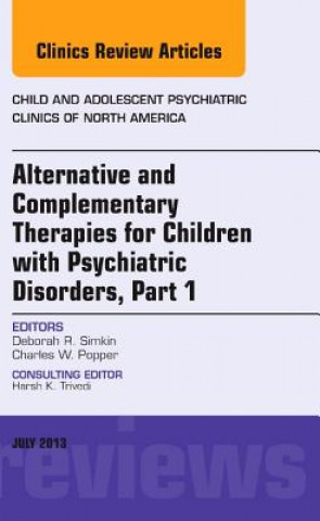 Kniha Alternative and Complementary Therapies for Children with Psychiatric Disorders, An Issue of Child and Adolescent Psychiatric Clinics of North America Debra Simkin