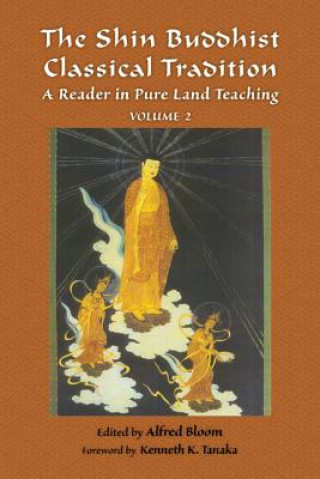 Könyv Shin Buddhist Classical Tradition Alfred Bloom