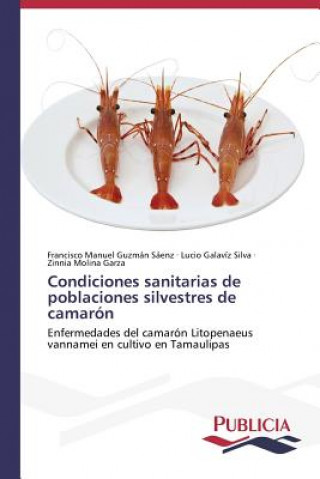 Könyv Condiciones sanitarias de poblaciones silvestres de camaron Francisco Manuel Guzmán Sáenz