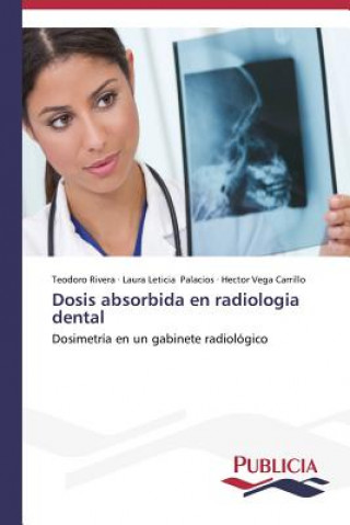 Könyv Dosis absorbida en radiologia dental Teodoro Rivera