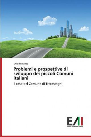 Carte Problemi E Prospettive Di Sviluppo Dei Piccoli Comuni Italiani Livio Ferrante